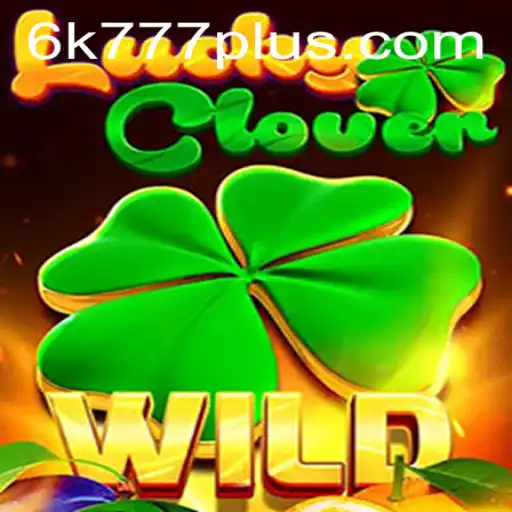 Exploring the World of LuckyClover and the Exciting 6K 777: A Comprehensive Guide