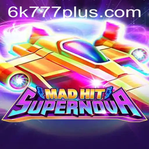 MadHitSupernova: Dive Into the Thrilling World of High-Stakes Gaming with '6K 777'