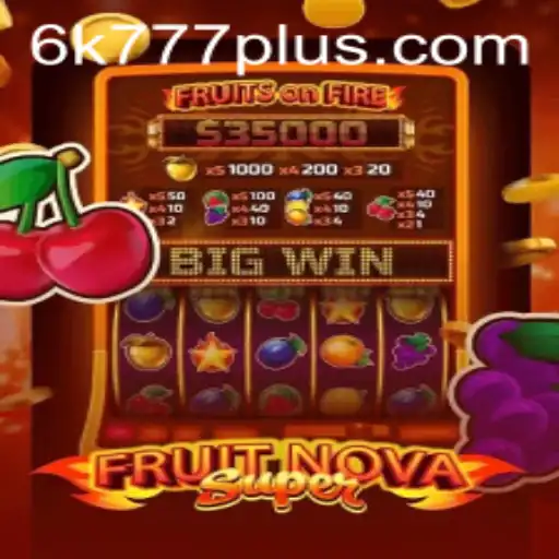 FruitNovaSuper: The Ultimate 6K 777 Gaming Experience