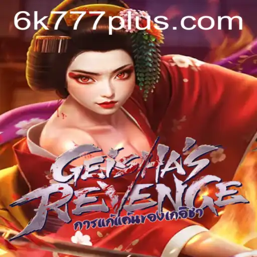 Exploring the Enigmatic World of GeishasRevenge: A Thrilling 6K 777 Experience